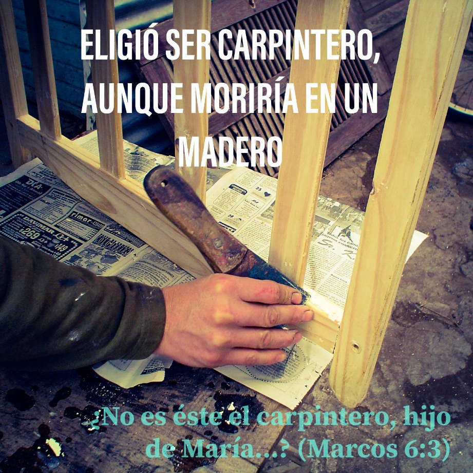 ¿No es éste el carpintero, hijo de María...? (Marcos 6:3a)
 
Foto: Trabajando en madera.