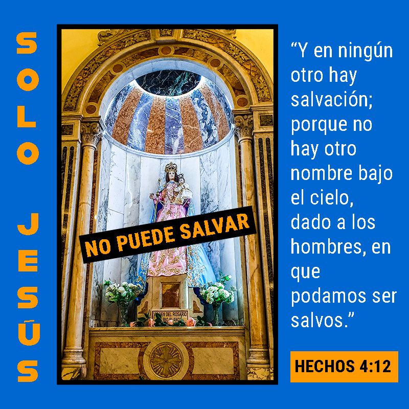 SOLO JESÚS “Y en ningún otro hay salvación; porque no hay otro nombre bajo el cielo, dado a los hombres, en que podamos ser salvos.” HECHOS 4:12