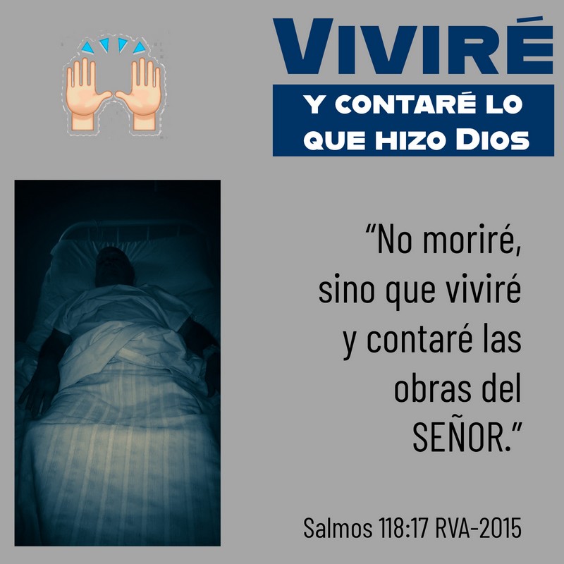 VIVIRÉ y contaré lo que hizo Dios "No moriré, sino que viviré y contaré las obras del SEÑOR" Salmos 118:17 RVA-2015