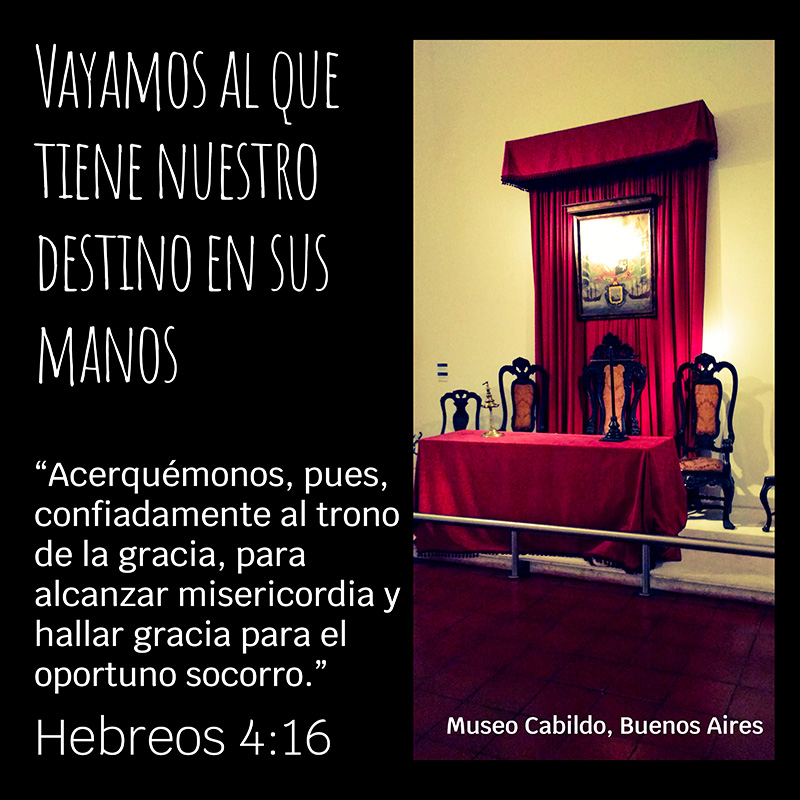 Vayamos al que tiene nuestro destino en sus manos “Acerquémonos, pues, confiadamente al trono de la gracia, para alcanzar misericordia y hallar gracia para el oportuno socorro.” Hebreos 4:16