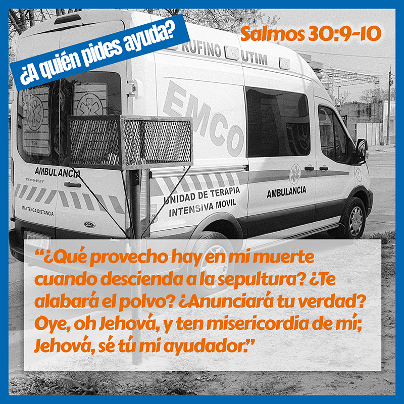 “¿Qué provecho hay en mi muerte cuando descienda a la sepultura? ¿Te alabará el polvo? ¿Anunciará tu verdad? Oye, oh Jehová, y ten misericordia de mí; Jehová, sé tú mi ayudador.” Salmos 30:9-10