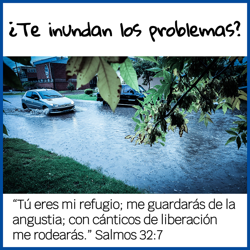 ¿Te inundan los problemas? “Tú eres mi refugio; me guardarás de la angustia; con cánticos de liberación me rodearás.” Salmos 32:7