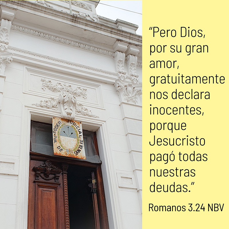 “Pero Dios, por su gran amor, gratuitamente nos declara inocentes, porque Jesucristo pagó todas nuestras deudas.” Romanos 3.24 NBV