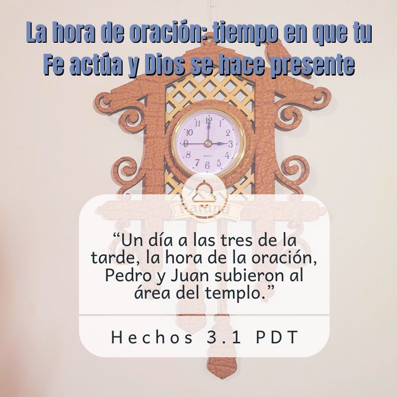 La hora de oración: tiempo en que tu fe actúa y Dios se hace presente “Un día a las tres de la tarde, la hora de la oración, Pedro y Juan subieron al área del templo.” Hechos 3.1 PDT