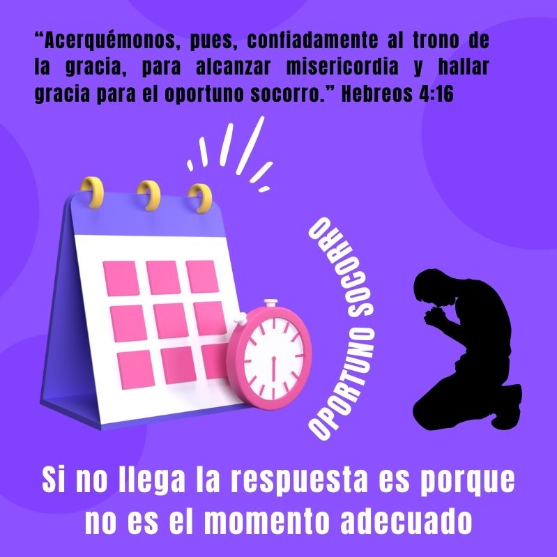 “Acerquémonos, pues, confiadamente al trono de la gracia, para alcanzar misericordia y hallar gracia para el oportuno socorro.” Hebreos 4:16 OPORTUNO SOCORRO Si no llega la respuesta es porque no es el momento adecuado