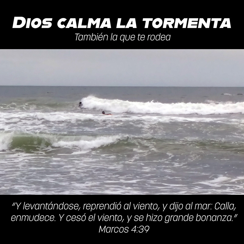 Dios calma la tormenta
También la que te rodea

“Y levantándose, reprendió al viento, y dijo al mar: Calla, enmudece. Y cesó el viento, y se hizo grande bonanza.” Marcos 4:39