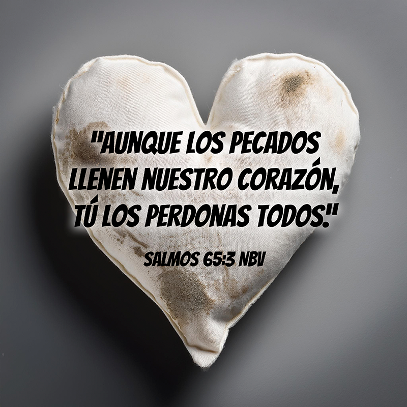 “Aunque los pecados llenen nuestro corazón, tú los perdonas todos.”

Salmos 65:3 NBV