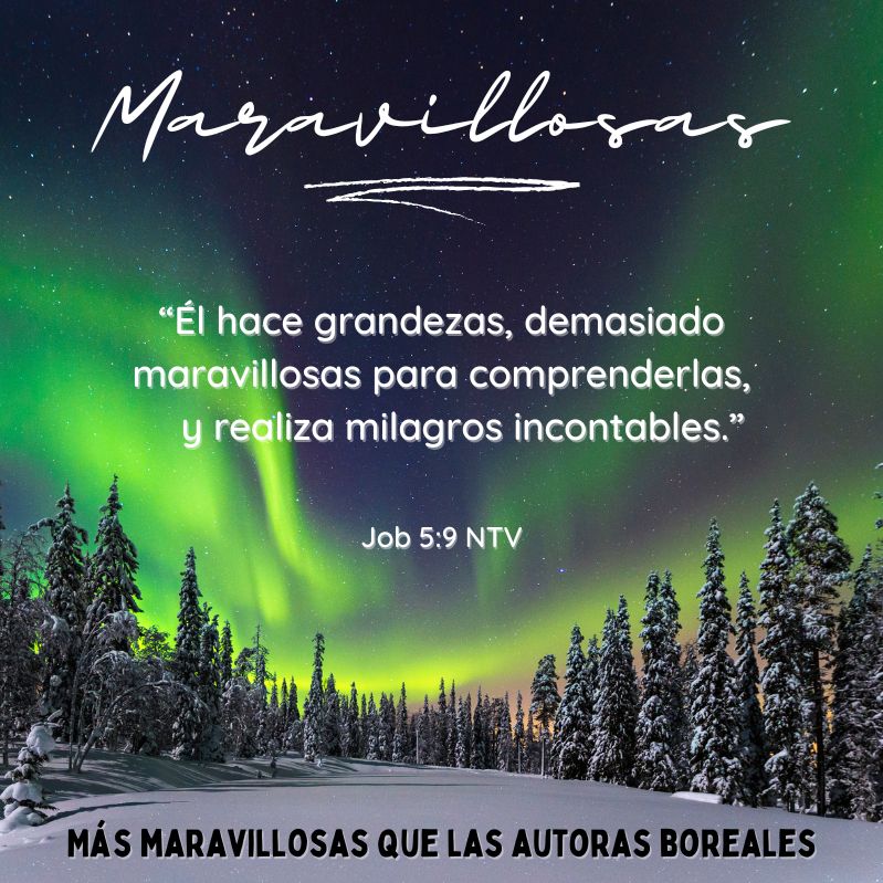 “Él hace grandezas, demasiado maravillosas para comprenderlas, y realiza milagros incontables.”
Job 5:9 NTV