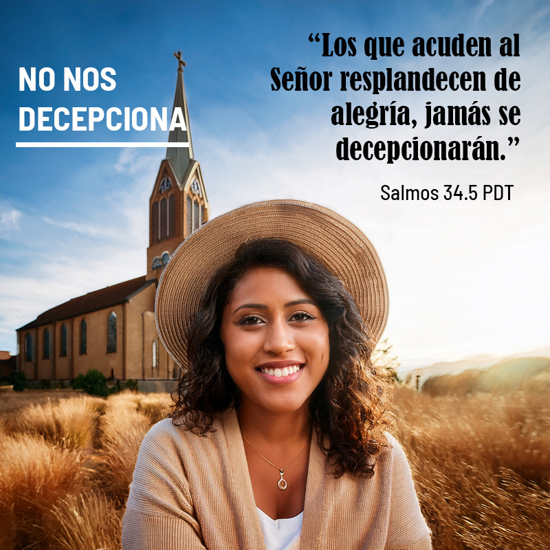 “Los que acuden al Señor resplandecen de alegría, jamás se decepcionarán.” Salmos 34.5 PDT
