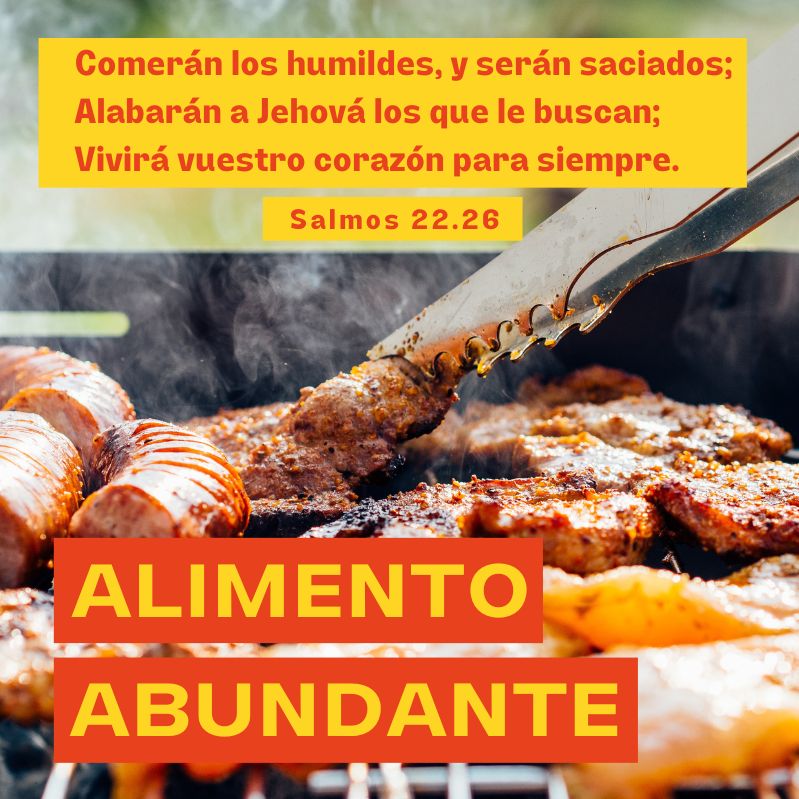 Comerán los humildes, y serán saciados;

Alabarán a Jehová los que le buscan;

Vivirá vuestro corazón para siempre.

Salmos 22.26