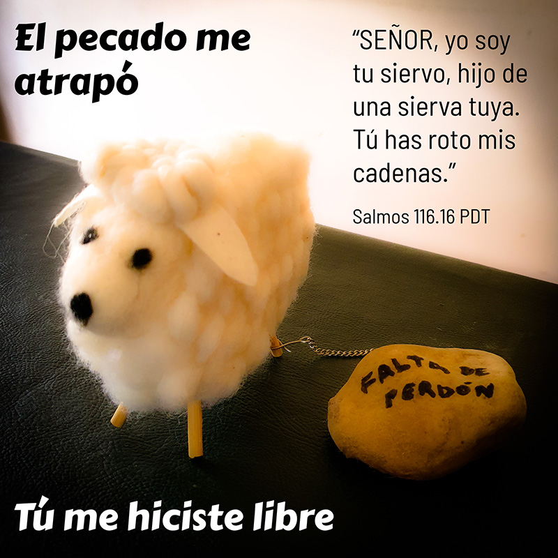 El pecado me atrapó
Tú me hiciste libre

"SEÑOR, yo soy tu siervo,
    hijo de una sierva tuya.
    Tú has roto mis cadenas."
Salmos 116.16 PDT