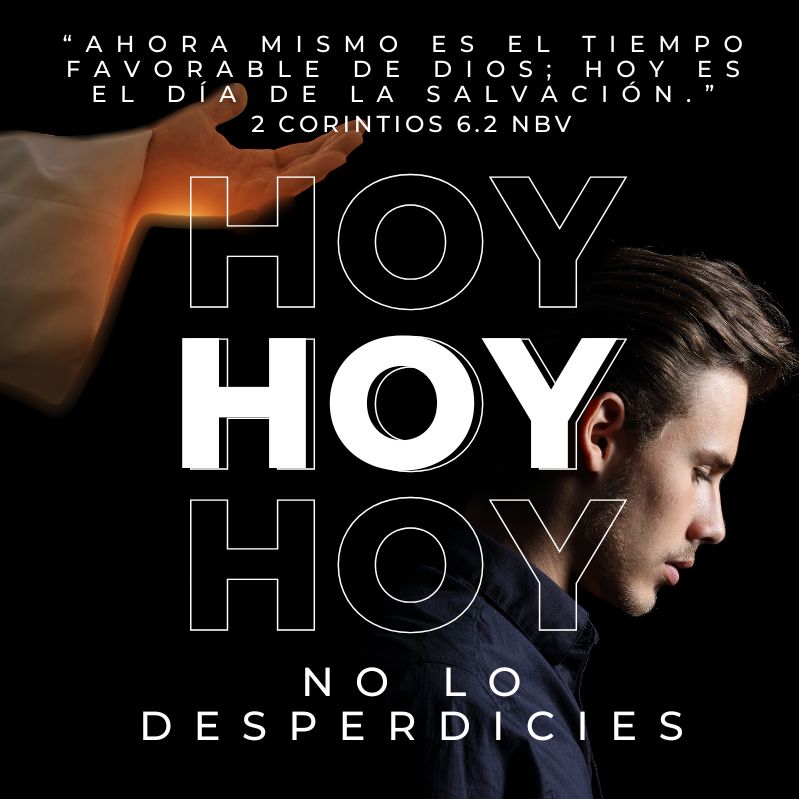 “Ahora mismo es el tiempo favorable de Dios; hoy es el día de la salvación.”
2 Corintios 6.2 NBV

No lo desperdicies
