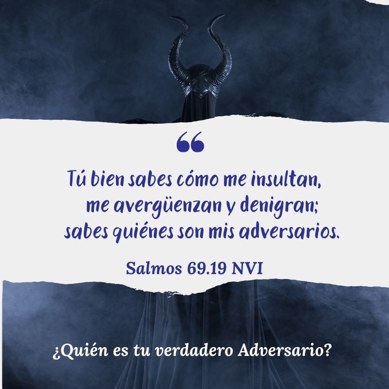 "Tú bien sabes cómo me insultan, me avergüenzan y denigran; sabes quiénes son mis adversarios." Salmos 69.19 NVI
