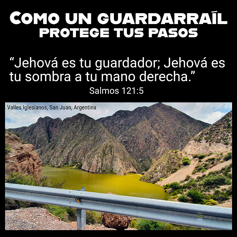 COMO UN GUARDARRAÍL PROTEGE TUS PASOS

"Jehová es tu guardador; Jehová es tu sombra a tu mano derecha." Salmos 121:5