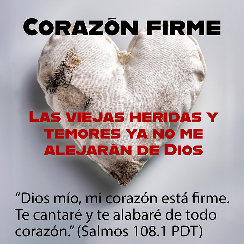 Las viejas heridas y temores ya no me alejarán de Dios

“Dios mío, mi corazón está firme. Te cantaré y te alabaré de todo corazón.” (Salmos 108.1 PDT)
