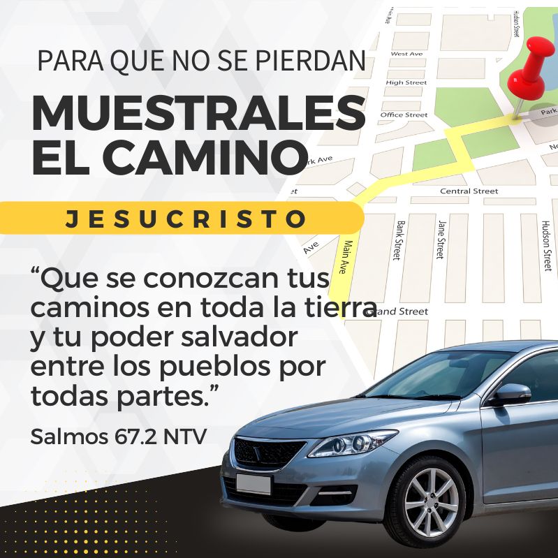 Para que no se pierdan Muestrales el camino Jesucristo “Que se conozcan tus caminos en toda la tierra y tu poder salvador entre los pueblos por todas partes.” Salmos 67.2 NTV