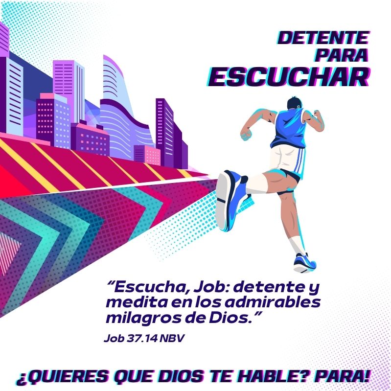 Detente para escuchar “Escucha, Job: detente y medita en los admirables milagros de Dios.” Job 37.14 NBV ¿Quieres que Dios te hable? ¡Para!